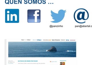 QUEN SOMOS …
pan@abertal.c@panzinho
 