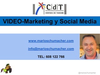 VIDEO-Marketing y Social Media


        www.marioschumacher.com

        info@marioschumacher.com

            TEL: 608 122 766



                                   @marioschumacher
 