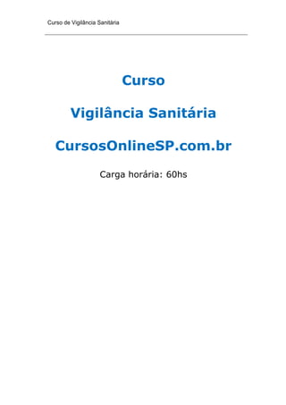 Curso de Vigilância Sanitária
Curso
Vigilância Sanitária
CursosOnlineSP.com.br
Carga horária: 60hs
 