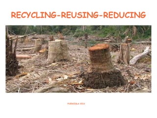 RECYCLING-REUSING-REDUCING
FUENCISLA 2012
 