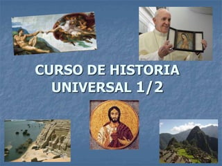 CURSO DE HISTORIA
UNIVERSAL 1/2
 