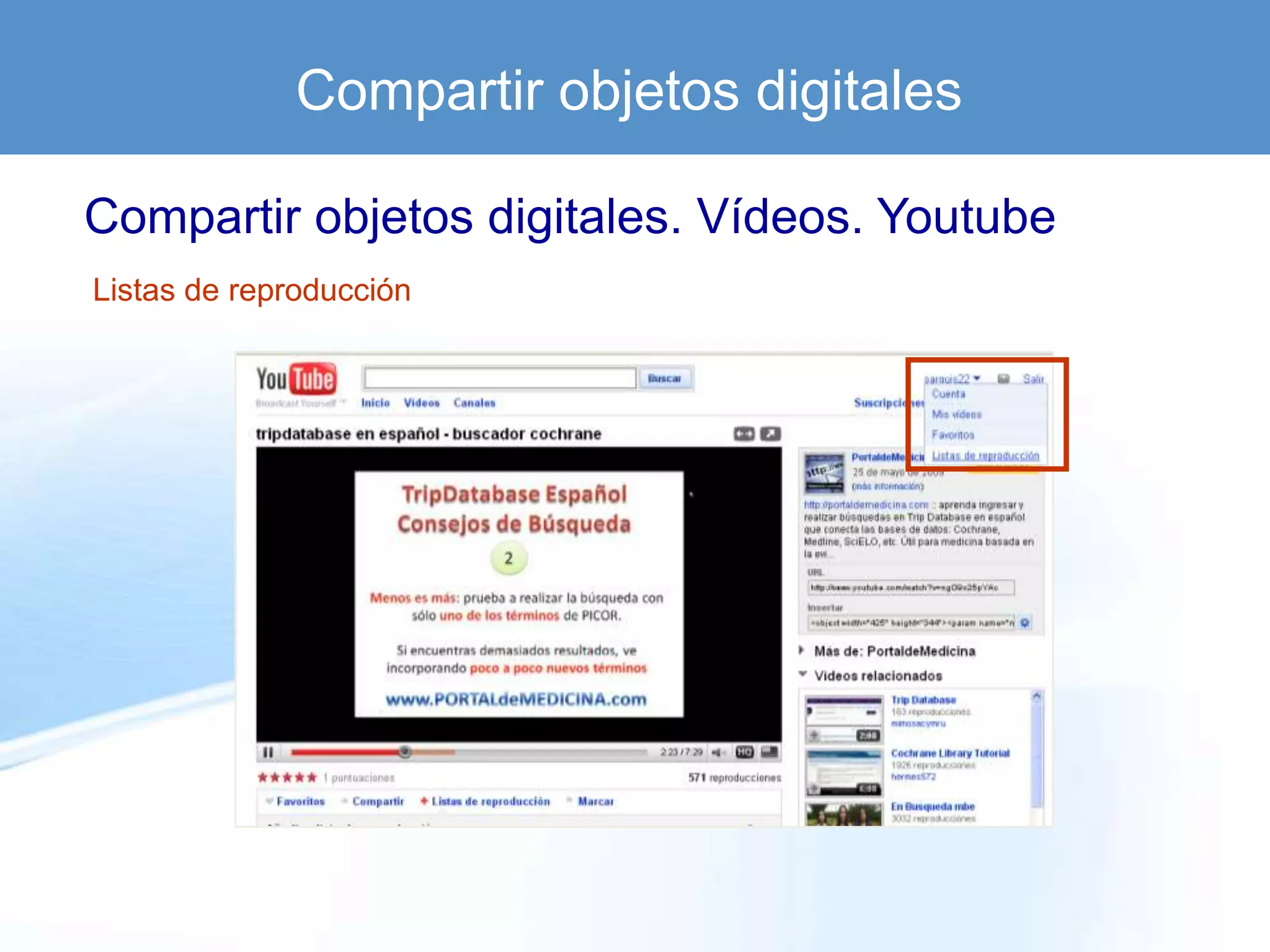 Compartir objetos digitales

Compartir objetos digitales. Vídeos. Youtube
Listas de reproducción
 