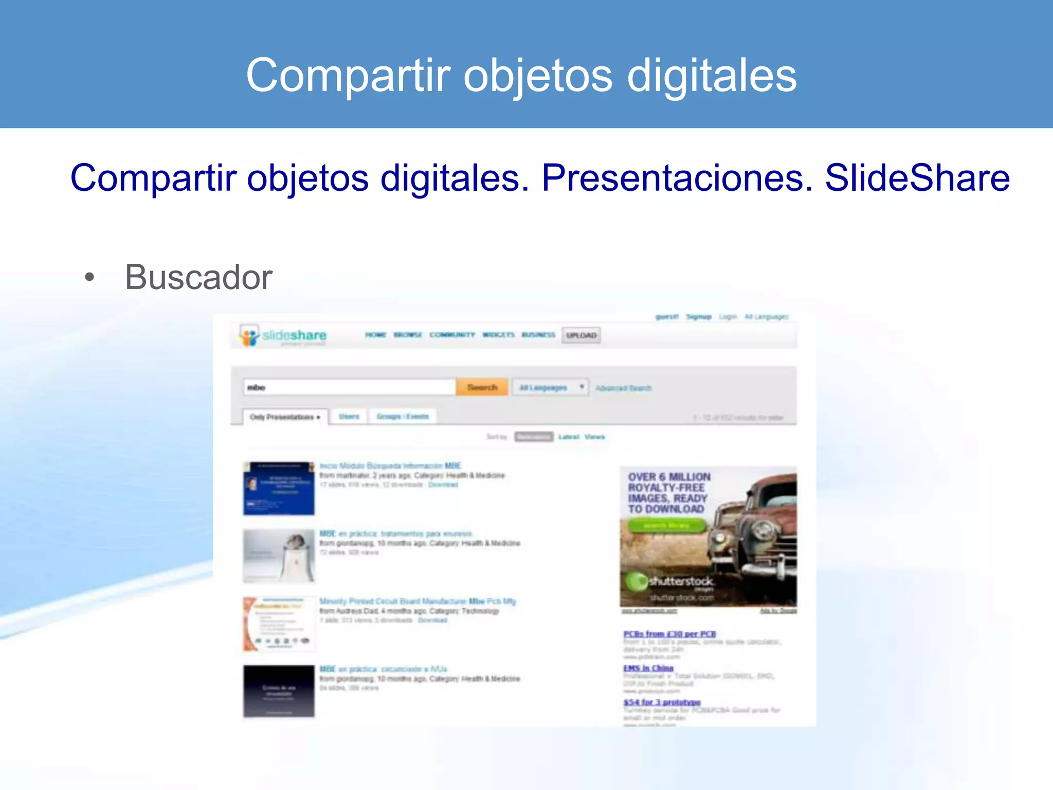 Compartir objetos digitales

Compartir objetos digitales. Presentaciones. SlideShare

• Buscador
 