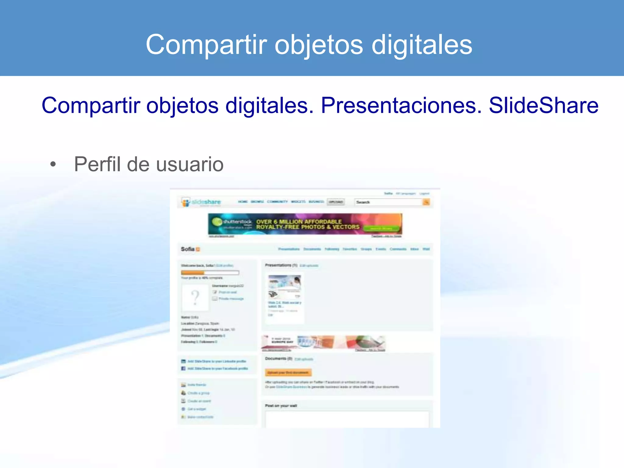 Compartir objetos digitales

Compartir objetos digitales. Presentaciones. SlideShare

• Perfil de usuario
 