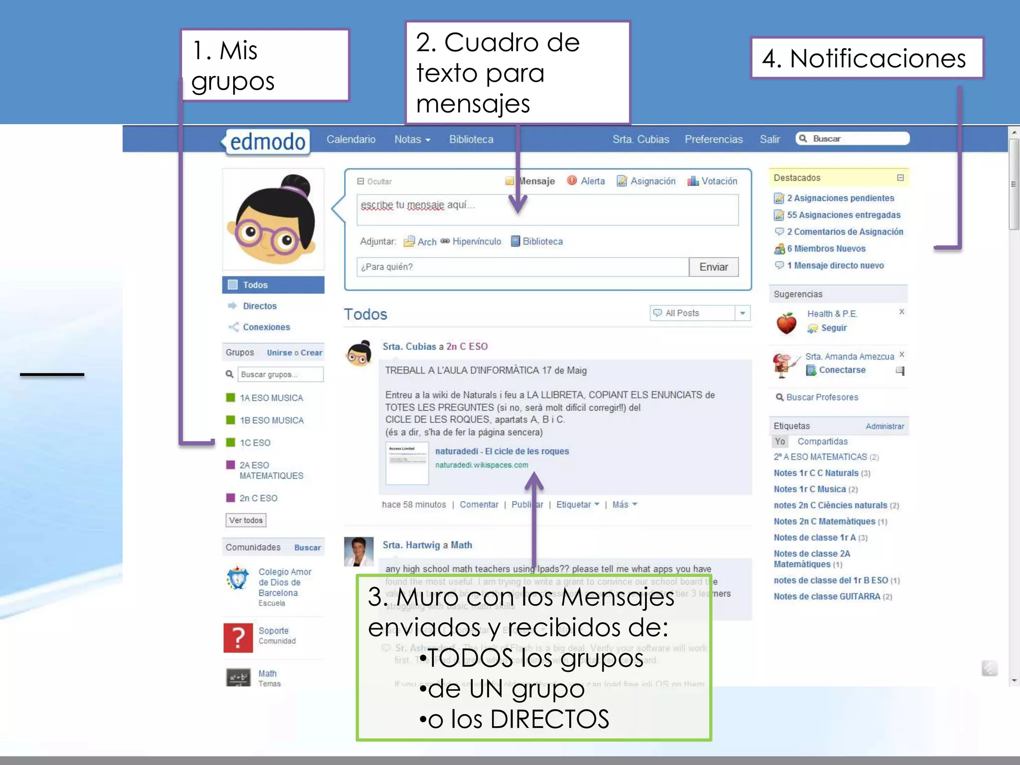 1. Mis      2. Cuadro de
                                    4. Notificaciones
grupos      texto para
            mensajes




         3. Muro con los Mensajes
         enviados y recibidos de:
             •TODOS los grupos
             •de UN grupo
             •o los DIRECTOS
 