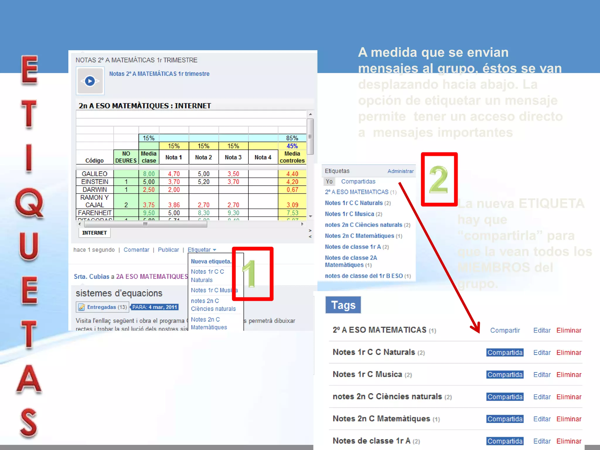 A medida que se envian
mensajes al grupo, éstos se van
desplazando hacia abajo. La
opción de etiquetar un mensaje
permite tener un acceso directo
a mensajes importantes




              La nueva ETIQUETA
              hay que
              “compartirla” para
              que la vean todos los
              MIEMBROS del
              grupo.
 