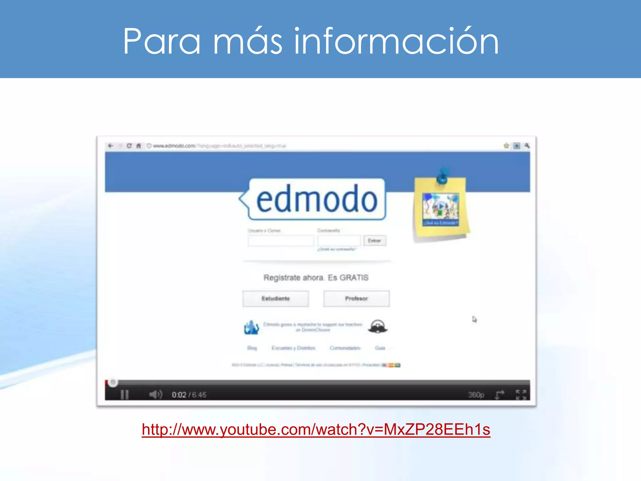 Para más información




 http://www.youtube.com/watch?v=MxZP28EEh1s
 