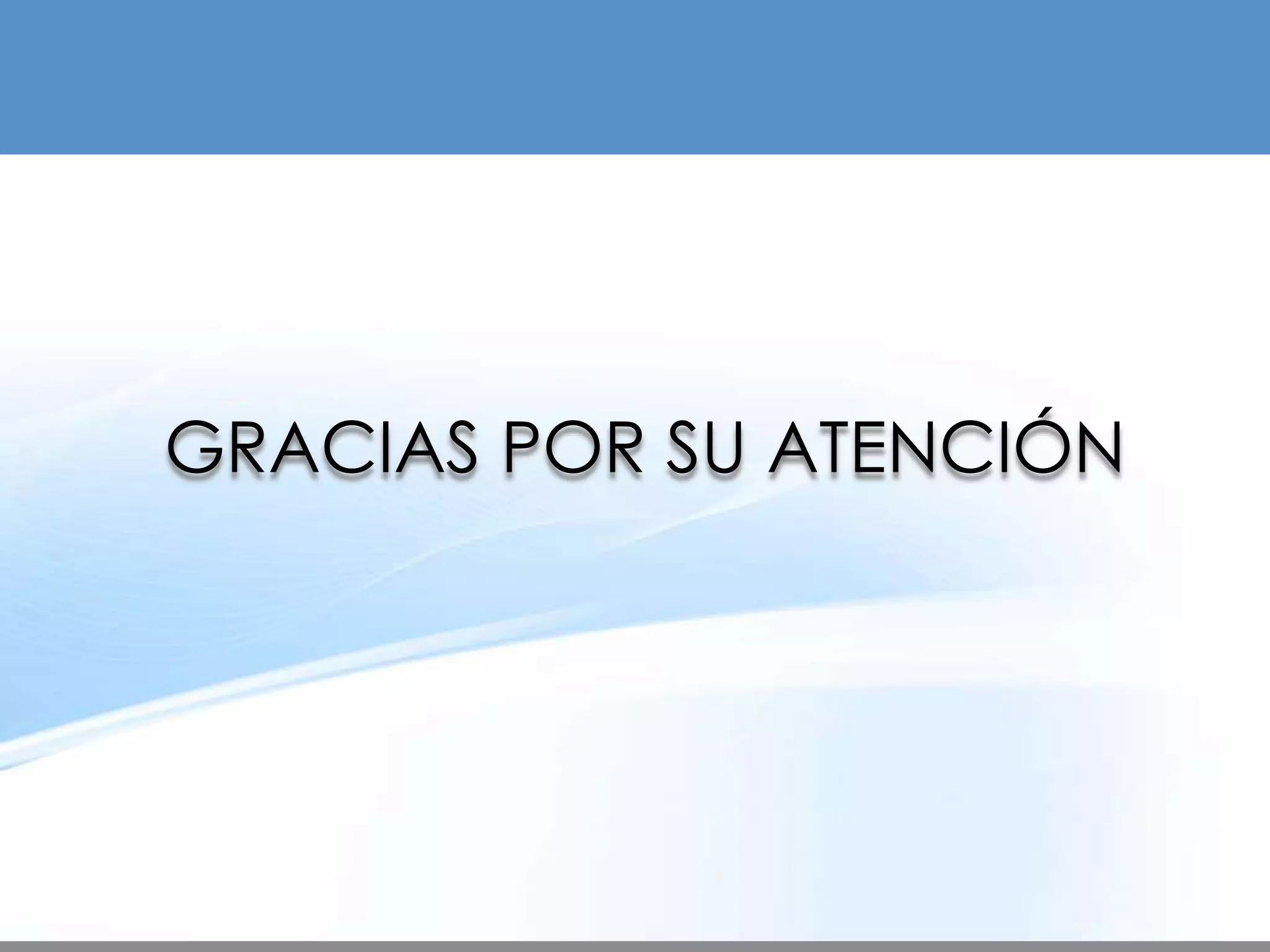 GRACIAS POR SU ATENCIÓN
 