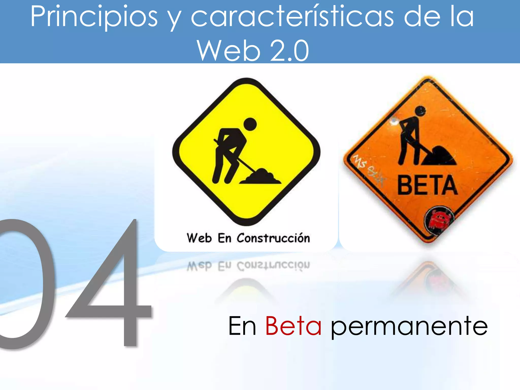 Principios y características de la
             Web 2.0




               En Beta permanente
 