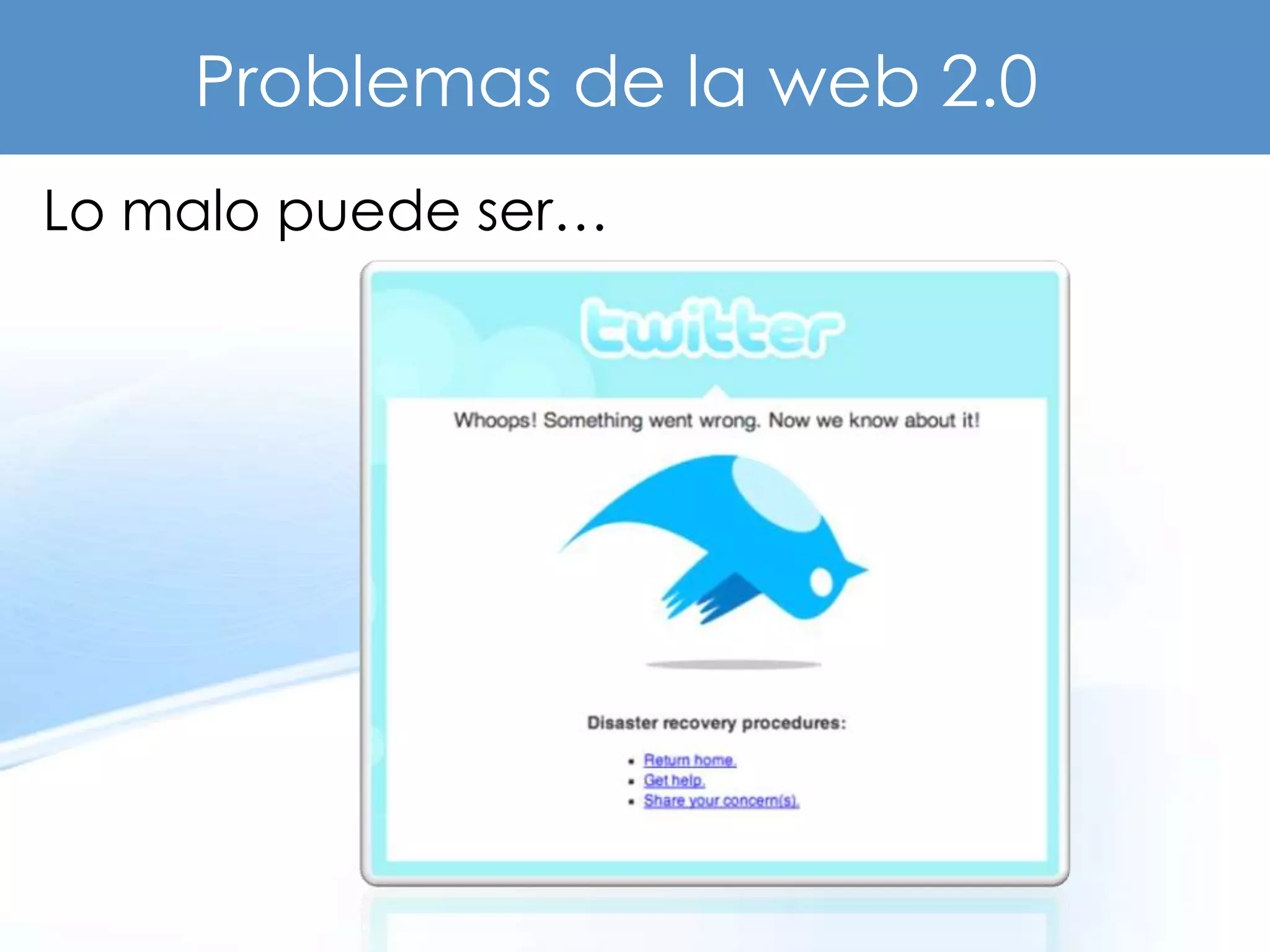 Problemas de la web 2.0
Lo malo puede ser…
 