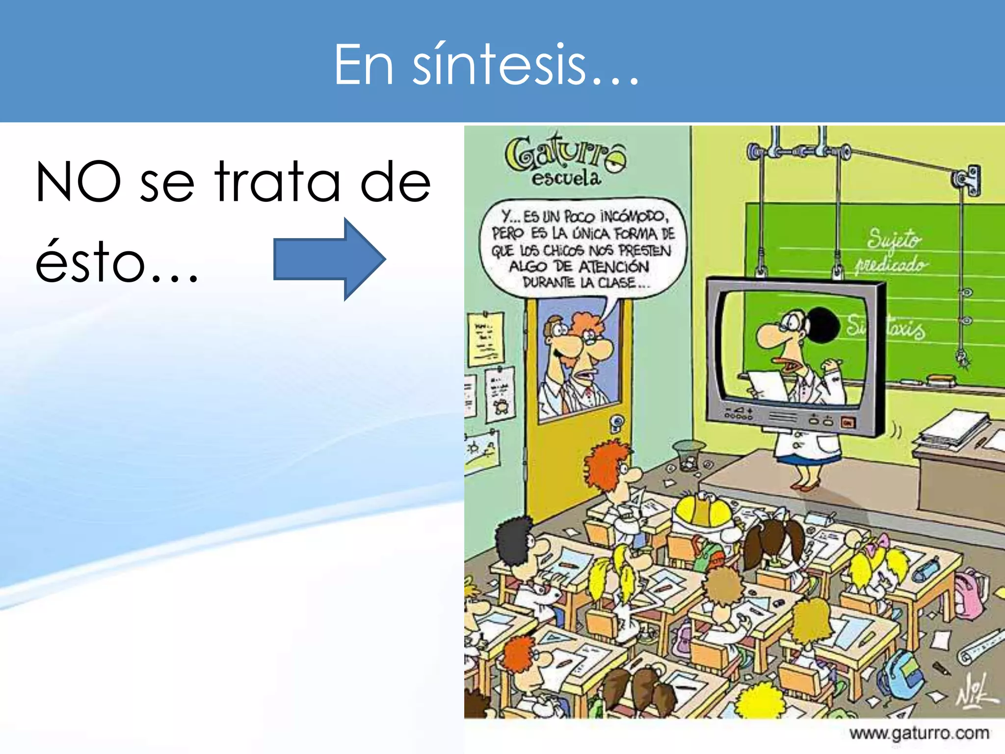 En síntesis…

NO se trata de
ésto…
 