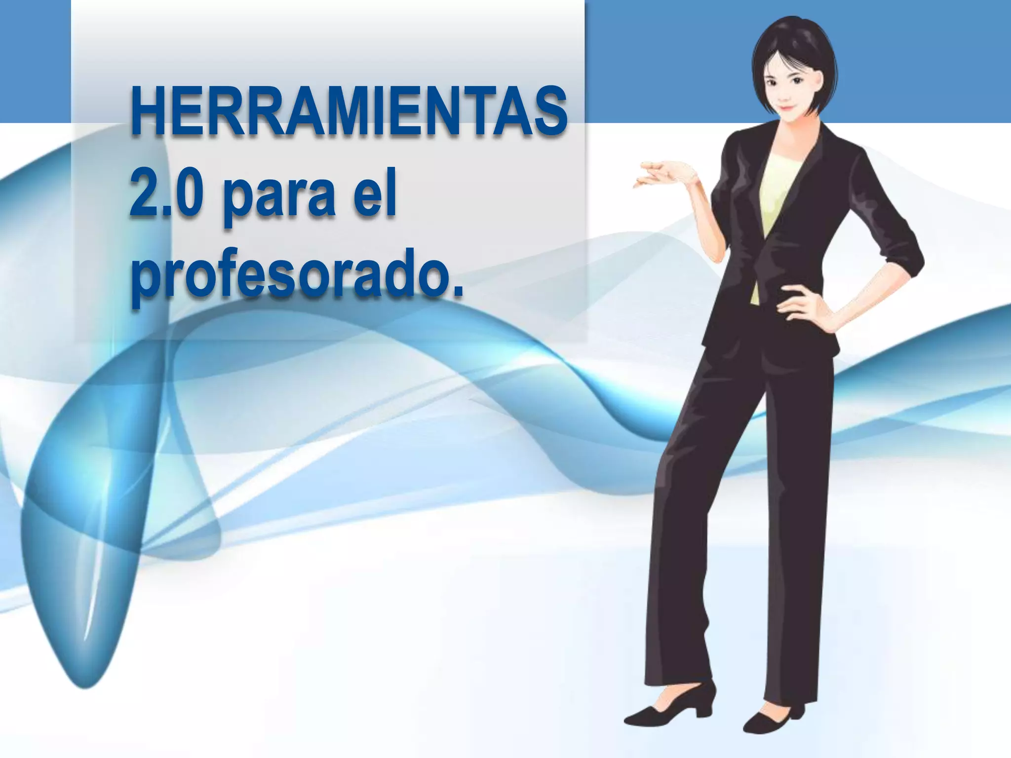 HERRAMIENTAS
2.0 para el
profesorado.
 