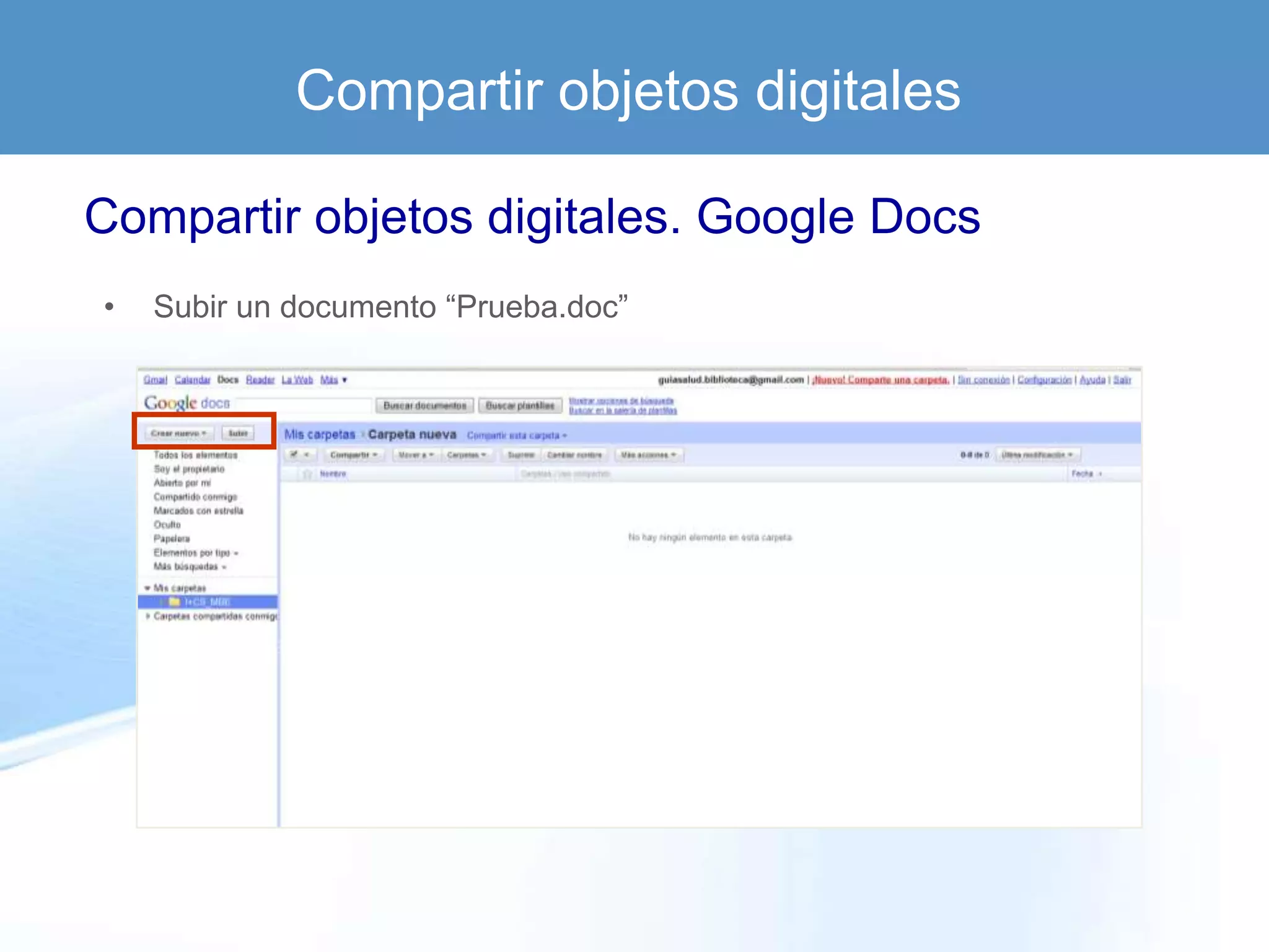 Compartir objetos digitales

Compartir objetos digitales. Google Docs
•   Subir un documento “Prueba.doc”
 