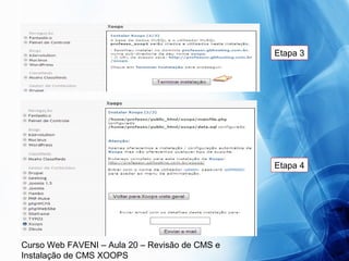 Curso Web FAVENI – Aula 20 – Revisão de CMS e
Instalação de CMS XOOPS
Etapa 4
Etapa 3
 