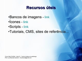 Recursos úteis Bancos de imagens  -  link Ícones  -  link Scripts  -  link Tutoriais, CMS, sites de referência... 