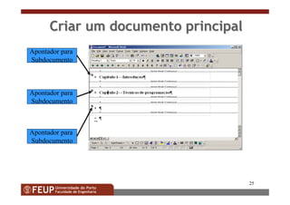 25
Criar um documento principalCriar um documento principal
Apontador para
Subdocumento
Apontador para
Subdocumento
Apontador para
Subdocumento
 