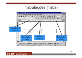 28
TabulaTabulaççõesões (Tab(Tabs))
Tabulação à
esquerda
Tabulação à
direita
Tabulação
Centrada
Tabulação
decimal
 