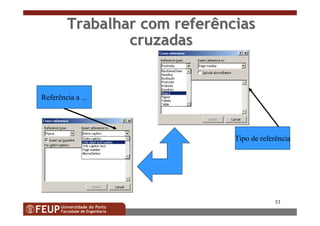 53
Tipo de referência
Referência a ...
Trabalhar com referênciasTrabalhar com referências
cruzadascruzadas
 