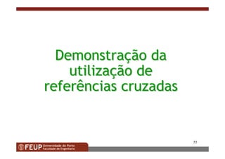 55
DemonstraDemonstraççãoão dada
utilizautilizaççãoão dede
referências cruzadasreferências cruzadas
 