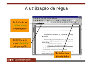 7
AA utilizautilizaççãoão dada rrééguagua
Referência as
linhas início
do paragráfo
Referência as
linhas não início
de paragráfo
Referência o
fim da linha
 