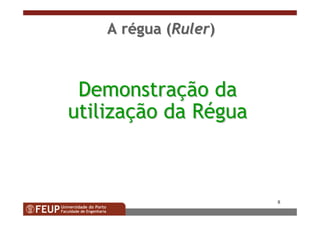 8
DemonstraDemonstraççãoão dada
utilizautilizaççãoão dada RRééguagua
AA rrééguagua ((RulerRuler))
 
