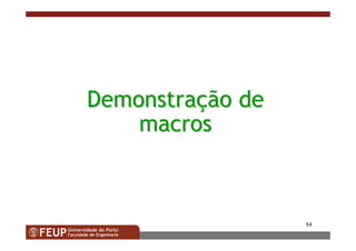 84
DemonstraDemonstraççãoão dede
macrosmacros
 