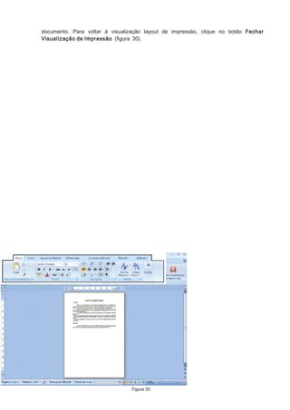 documento. Para voltar à visualização layout de impressão, clique no botão Fechar
Visualização de Impressão (ﬁgura 30).

Figura 30

 