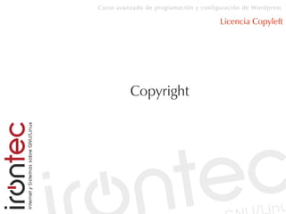 Curso avanzado de programación y configuración de Wordpress
Licencia Copyleft
Copyright
 