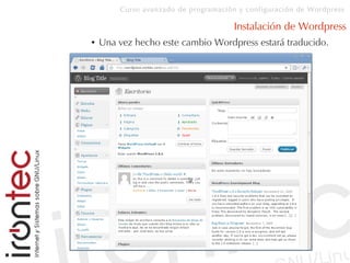 Curso avanzado de programación y configuración de Wordpress
Instalación de Wordpress
● Una vez hecho este cambio Wordpress estará traducido.
 