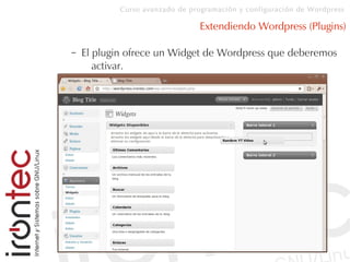 Curso avanzado de programación y configuración de Wordpress
Extendiendo Wordpress (Plugins)
– El plugin ofrece un Widget de Wordpress que deberemos
activar.
 