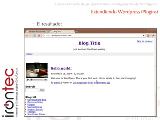 Curso avanzado de programación y configuración de Wordpress
Extendiendo Wordpress (Plugins)
– El resultado:
 