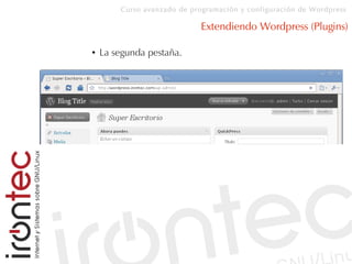 Curso avanzado de programación y configuración de Wordpress
Extendiendo Wordpress (Plugins)
● La segunda pestaña.
 