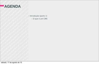 ESTRUTURA
DE PASTAS
/- wp-admin
/ - wp-includes
/ - wp-content
/- uploads
/- plugins
/- themes
sábado, 17 de agosto de 13
 