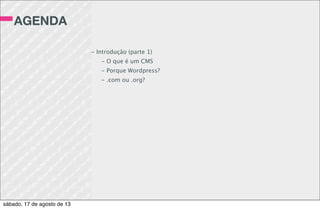 ESTRUTURA
DE DADOS
Post Type = Entidade Forte
Taxonomia = Entidade fraca por associação
Ex:
Post type FILME
Taxonomias: - Gênero
- Ano
- Diretor
sábado, 17 de agosto de 13
 
