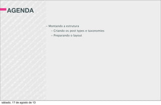 O LOOP
while(have_posts()): the_post();
echo “<h2>”;
the_title();
echo “</h2>”;
the_content();
endwhile;
sábado, 17 de agosto de 13
 
