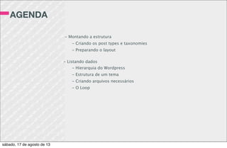 ATIVIDADE 7
1 - Nas conﬁgurações do seu Wordpress, vá em
Geral > Links Permanentes e mude para “Nome
do post”
2 - Aponte os links do seu menu para as
páginas corretas.
Ex: http://localhost/cursos
sábado, 17 de agosto de 13
 