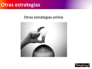 Otras estrategias 
Otras estrategias online 
 