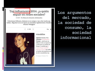 Los argumentos
del mercado,
la sociedad de
consumo, la
sociedad
informacional
 
