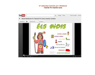 27 videoclips tutorials per a Notebook 
Tutorial 19: Insertar sons  