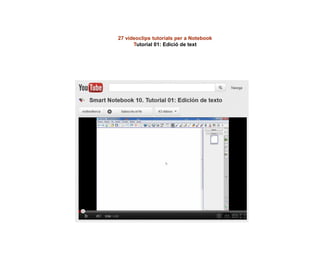 27 videoclips tutorials per a Notebook
Tutorial 01: Edició de text
 