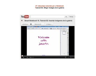 27 videoclips tutorials per a Notebook
Tutorial 02: Afegir imatges de la galeria
 