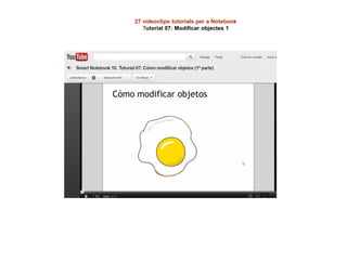 27 videoclips tutorials per a Notebook
Tutorial 07: Modificar objectes 1
 