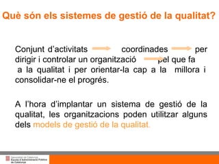 Títol de la presentació per projecció amb canó Conjunt d’activitats  coordinades  per dirigir i controlar un organització  pel que fa  a la qualitat i per orientar-la cap a la  millora i consolidar-ne el progrés.  A l’hora d’implantar un sistema de gestió de la qualitat, les organitzacions poden utilitzar alguns dels  models de gestió de la qualitat . Què són els sistemes de gestió de la qualitat? 