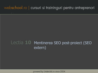 Lectia 10   Mentinerea SEO post-proiect (SEO
            extern)
 