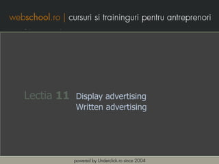 Lectia 11   Display advertising
            Written advertising
 
