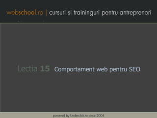 Lectia 15   Comportament web pentru SEO
 