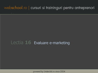 Lectia 16   Evaluare e-marketing
 
