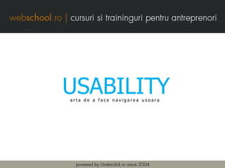 USABILITY
arta de a face navigarea usoara
 
