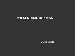 PRESENTACIÓ IMPRESS Curs tictac 