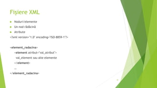 Fișiere XML
 Noduri/elemente
 Un nod rădăcină
 Atribute
<?xml version="1.0" encoding="ISO-8859-1"?>
<element_radacina>
<element atribut="val_atribut">
val_element sau alte elemente
</element>
…
</element_radacina>
20
 